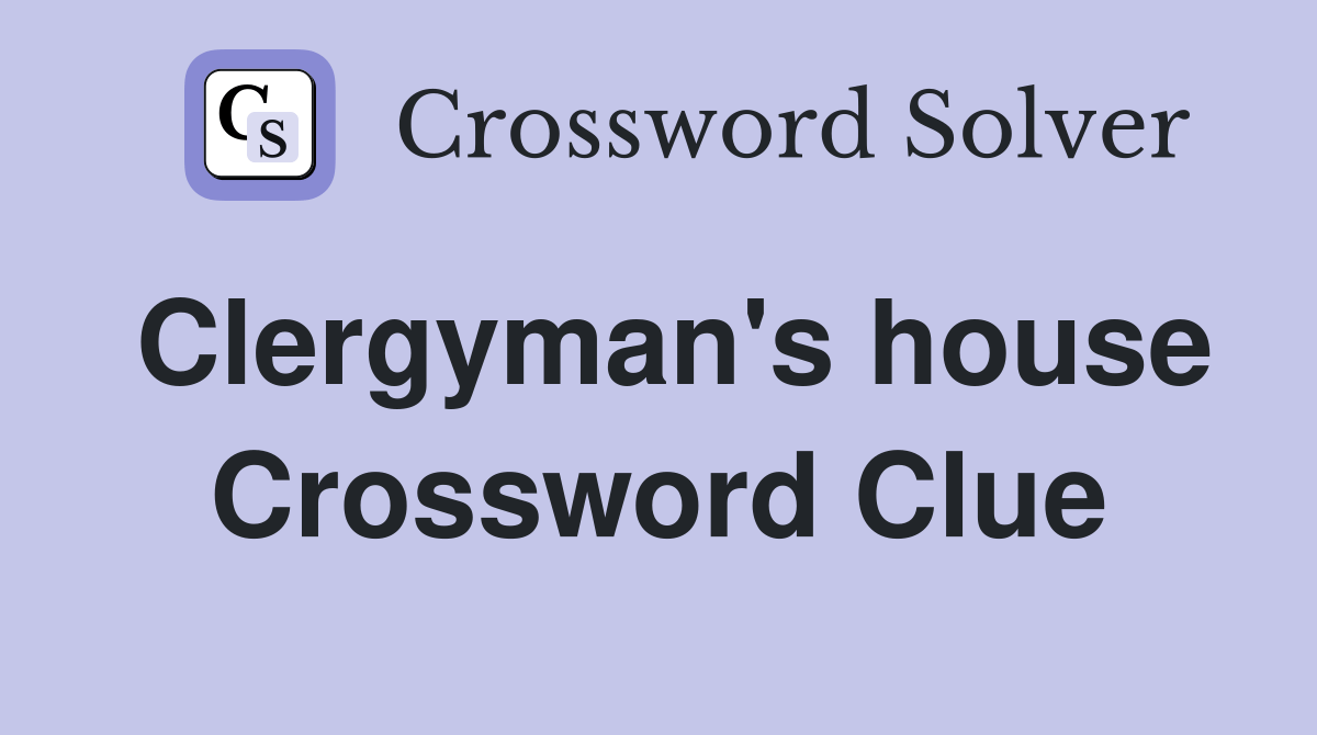 Clergyman's house Crossword Clue Answers Crossword Solver